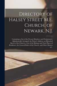 Directory of Halsey Street M.E. Church, of Newark, N.J.; Containing a List of the Present Members and Probationers, Alphabetically Arranged; the Pasto