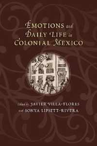 Emotions and Daily Life in Colonial Mexico