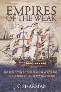 Empires of the Weak  The Real Story of European Expansion and the Creation of the New World Order