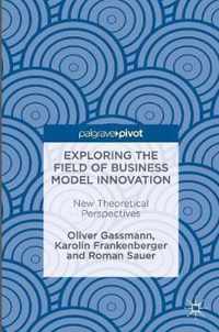 Exploring the Field of Business Model Innovation