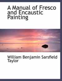 A Manual of Fresco and Encaustic Painting