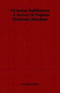 Victorian Wallflowers - A Survey Of Popular Victorian Literature
