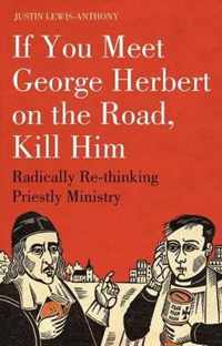 If You Meet George Herbert On The Road, Kill Him