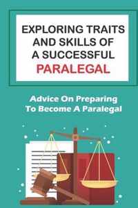 Exploring Traits And Skills Of A Successful Paralegal: Advice On Preparing To Become A Paralegal