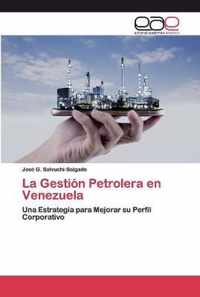 La Gestion Petrolera en Venezuela