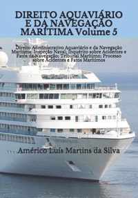 DIREITO AQUAVIARIO E DA NAVEGACAO MARITIMA Volume 5: Direito Administrativo Aquaviario e da Navegacao Maritima