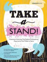 Take a Stand!: Classroom Activities That Explore Philosophical Arguments That Matter to Teens