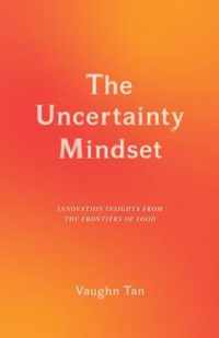 The Uncertainty Mindset  Innovation Insights from the Frontiers of Food