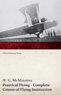 Practical Flying - Complete Course of Flying Instruction (WWI Centenary Series)