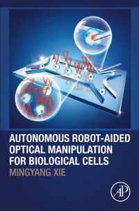 Autonomous Robot-Aided Optical Manipulation for Biological Cells