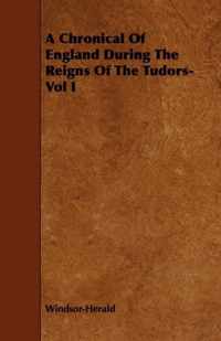 A Chronical Of England During The Reigns Of The Tudors- Vol I