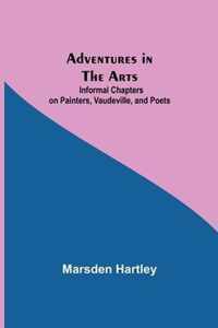Adventures in the Arts; Informal Chapters on Painters, Vaudeville, and Poets