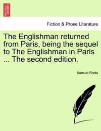 The Englishman Returned from Paris, Being the Sequel to the Englishman in Paris ... the Second Edition.