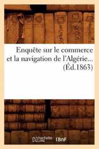 Enquete Sur Le Commerce Et La Navigation de l'Algerie (Ed.1863)