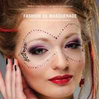 Fashion as Masquerade - Critical Studies in Fashion & Beauty: V 3