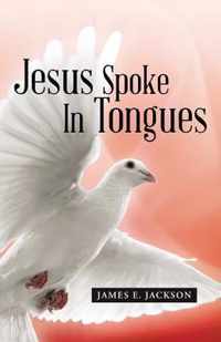 Jesus Spoke in Tongues