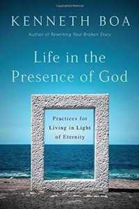 Life in the Presence of God Practices for Living in Light of Eternity