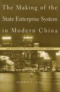 The Making Of The State Enterprise System In Modern China - The Dynamics Of Institutional Change
