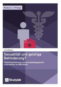 Sexualitat und geistige Behinderung? Selbstbestimmung und sexualpadagogische Intervention im Wohnheim