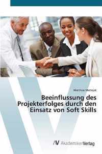 Beeinflussung des Projekterfolges durch den Einsatz von Soft Skills