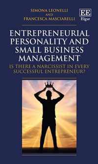 Entrepreneurial Personality and Small Business M  Is there a Narcissist in Every Successful Entrepreneur?