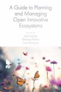 A Guide to Planning and Managing Open Innovative Ecosystems