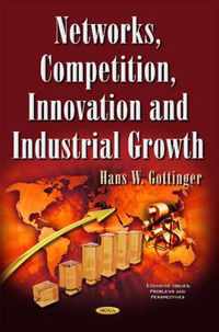 Networks, Competition, Innovation & Industrial Growth