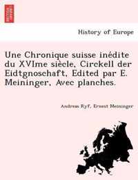 Une Chronique Suisse Ine Dite Du Xvime Sie Cle, Circkell Der Eidtgnoschaft, Edited Par E. Meininger, Avec Planches.