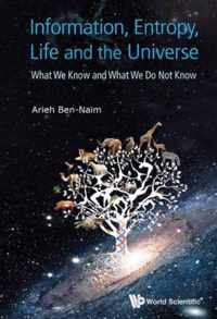 Information, Entropy, Life and the Universe