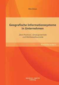 Geografische Informationssysteme in Unternehmen: "Best-Practices", Einsatzpotentiale und Wettbewerbsvorteile