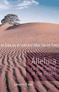 Alleluia is the Song of the Desert: An Exercise for Lent and other Sacred Times