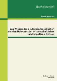 Das Wissen der deutschen Gesellschaft um den Holocaust im wissenschaftlichen und popularen Diskurs