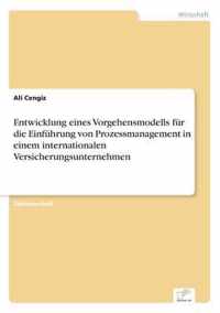 Entwicklung eines Vorgehensmodells fur die Einfuhrung von Prozessmanagement in einem internationalen Versicherungsunternehmen