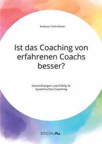 Ist das Coaching von erfahrenen Coachs besser? Entwicklungen und Erfolg im Systemischen Coaching