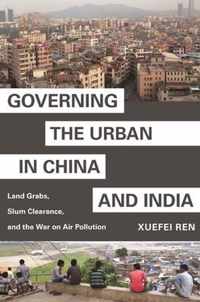 Governing the Urban in China and India  Land Grabs, Slum Clearance, and the War on Air Pollution
