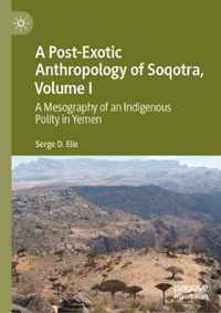 A Post-Exotic Anthropology of Soqotra, Volume I