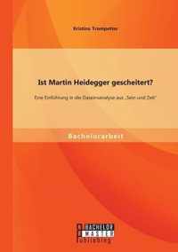 Ist Martin Heidegger gescheitert? Eine Einführung in die Daseinsanalyse aus "Sein und Zeit"