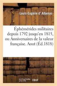 Ephemerides Militaires Depuis 1792 Jusqu'en 1815, Ou Anniversaires de la Valeur Francaise. Aout