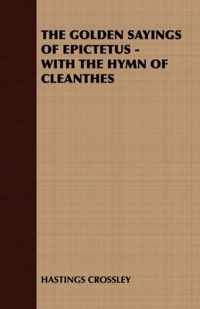 THE Golden Sayings of Epictetus - with the Hymn of Cleanthes