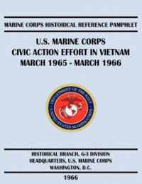 U.S. Marine Corps Civic Action Effort in Vietnam March 1965 - March 1966