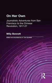 On Her Own: Journalistic Adventures from San Francisco to the Chinese Revolution, 1917-27: Journalistic Adventures from San Francisco to the Chinese R