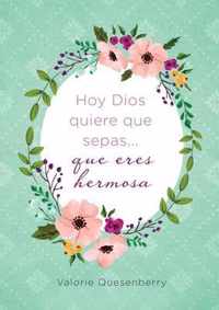 Hoy Dios Quiere Que Sepas... Que Eres Hermosa