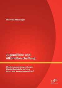 Jugendliche und Alkoholbeschaffung - Welche Auswirkungen haben Alkoholtestkaufe auf das Kauf- und Verkaufsverhalten?