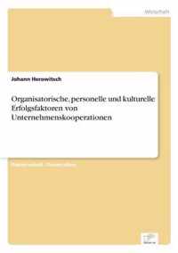 Organisatorische, personelle und kulturelle Erfolgsfaktoren von Unternehmenskooperationen