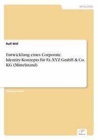 Entwicklung eines Corporate Identity-Konzepts fur Fa. XYZ GmbH & Co. KG (Mittelstand)