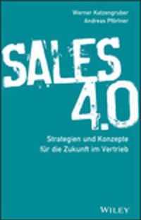 Sales 4.0 - Strategien und Konzepte fur die Zukunft im Vertrieb