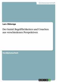 Der Suizid. Begrifflichkeiten und Ursachen aus verschiedenen Perspektiven