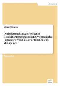 Optimierung kundenbezogener Geschaftsprozesse durch die systematische Einfuhrung von Customer Relationship Management