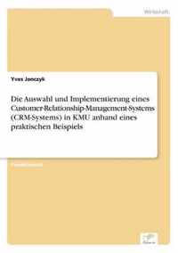 Die Auswahl und Implementierung eines Customer-Relationship-Management-Systems (CRM-Systems) in KMU anhand eines praktischen Beispiels