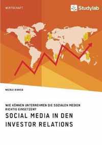 Social Media in den Investor Relations. Wie koennen Unternehmen die sozialen Medien richtig einsetzen?